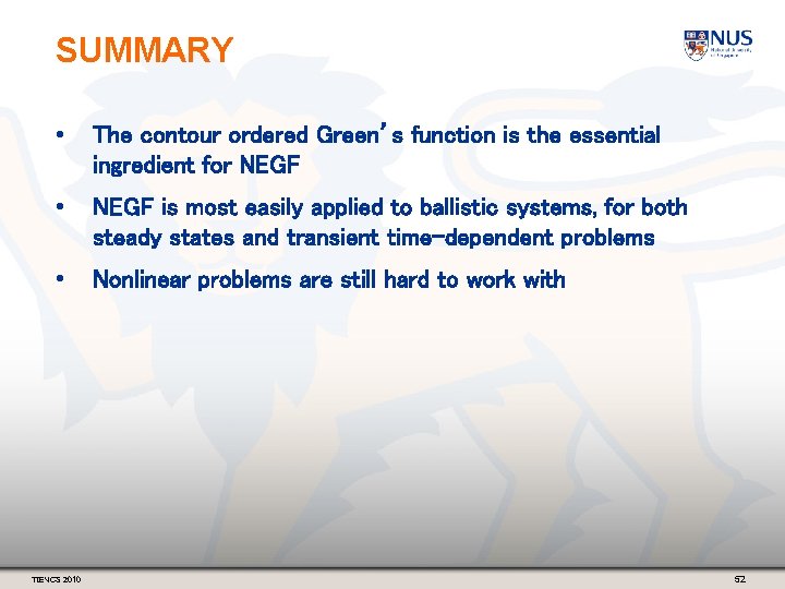 SUMMARY • The contour ordered Green’s function is the essential ingredient for NEGF •