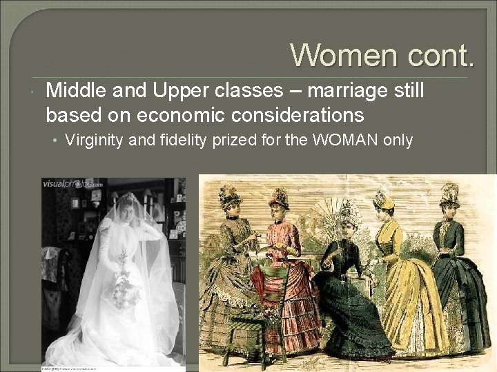 Women cont. Middle and Upper classes – marriage still based on economic considerations •