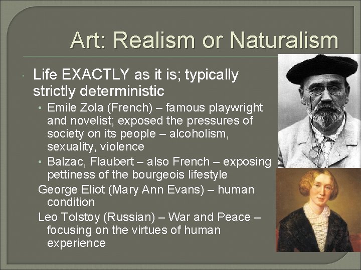 Art: Realism or Naturalism Life EXACTLY as it is; typically strictly deterministic • Emile