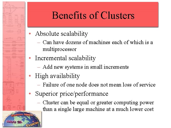 Benefits of Clusters • Absolute scalability – Can have dozens of machines each of