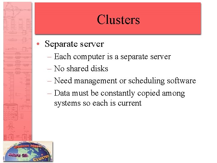 Clusters • Separate server – Each computer is a separate server – No shared