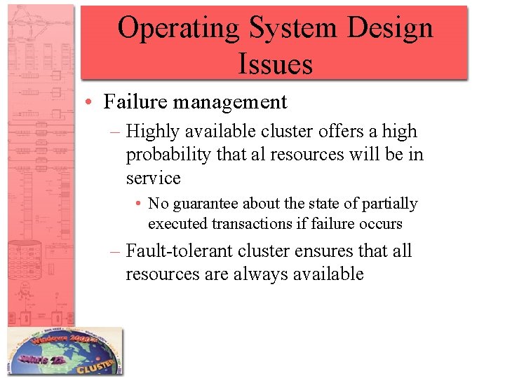 Operating System Design Issues • Failure management – Highly available cluster offers a high