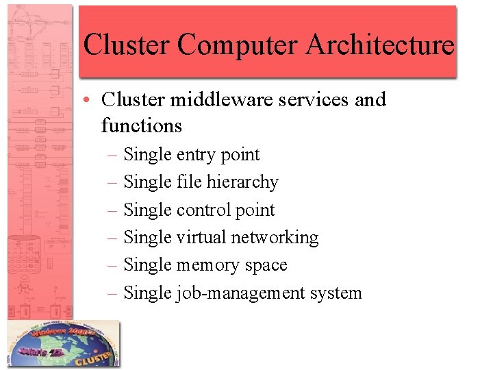 Cluster Computer Architecture • Cluster middleware services and functions – Single entry point –