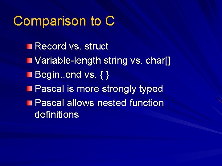 Comparison to C Record vs. struct Variable-length string vs. char[] Begin. . end vs.