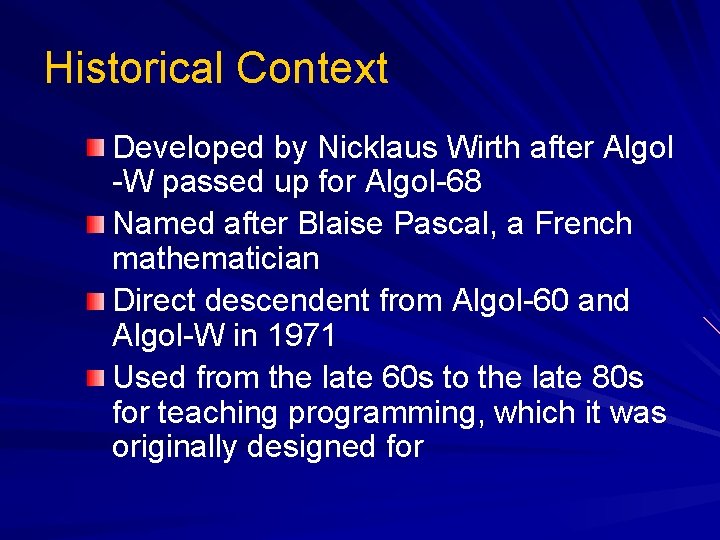 Historical Context Developed by Nicklaus Wirth after Algol -W passed up for Algol-68 Named