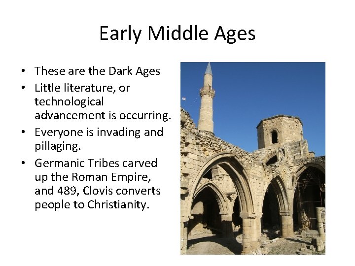 Early Middle Ages • These are the Dark Ages • Little literature, or technological