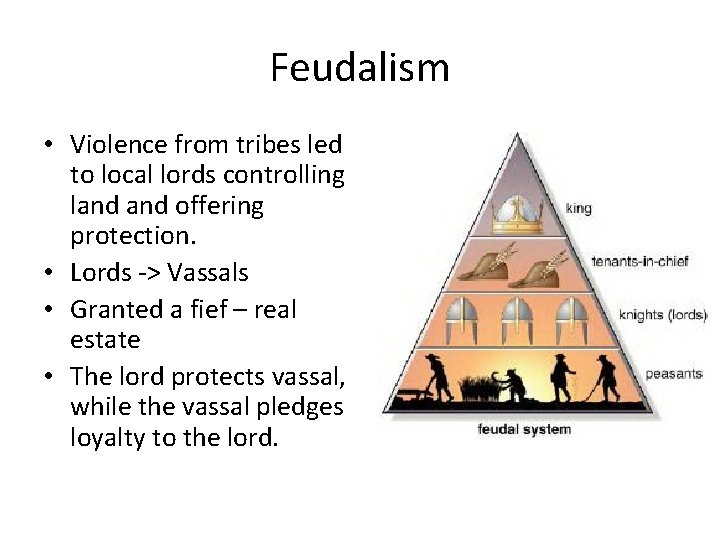 Feudalism • Violence from tribes led to local lords controlling land offering protection. •