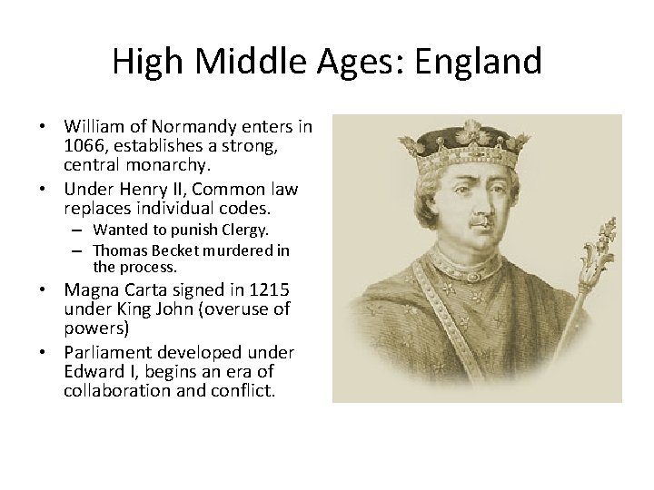 High Middle Ages: England • William of Normandy enters in 1066, establishes a strong,
