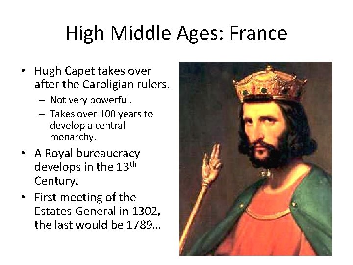 High Middle Ages: France • Hugh Capet takes over after the Caroligian rulers. –