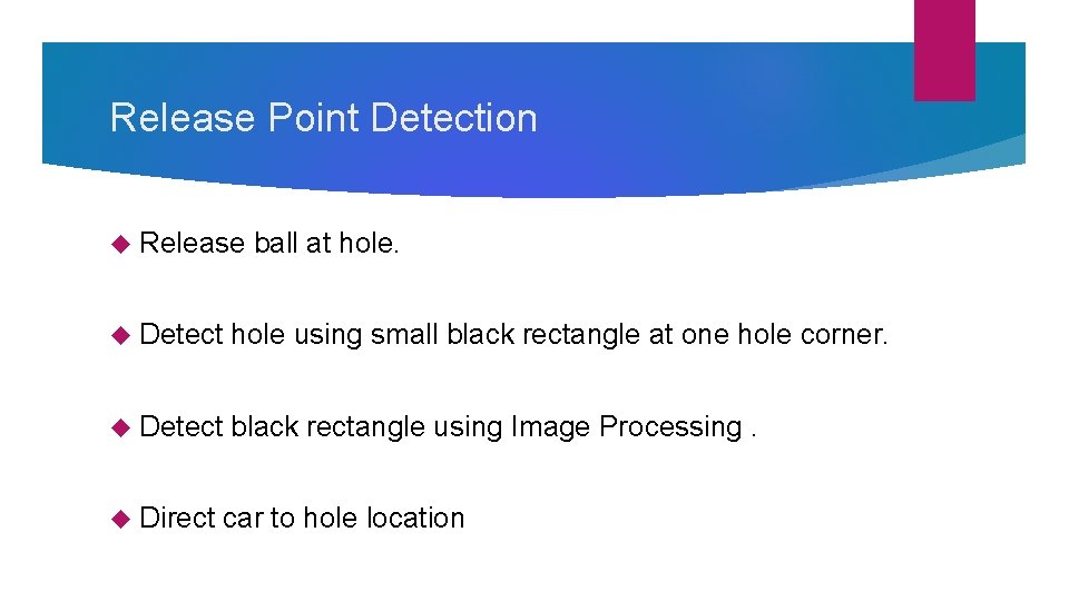 Release Point Detection Release ball at hole. Detect hole using small black rectangle at Release Point Detection Release ball at hole. Detect hole using small black rectangle at
