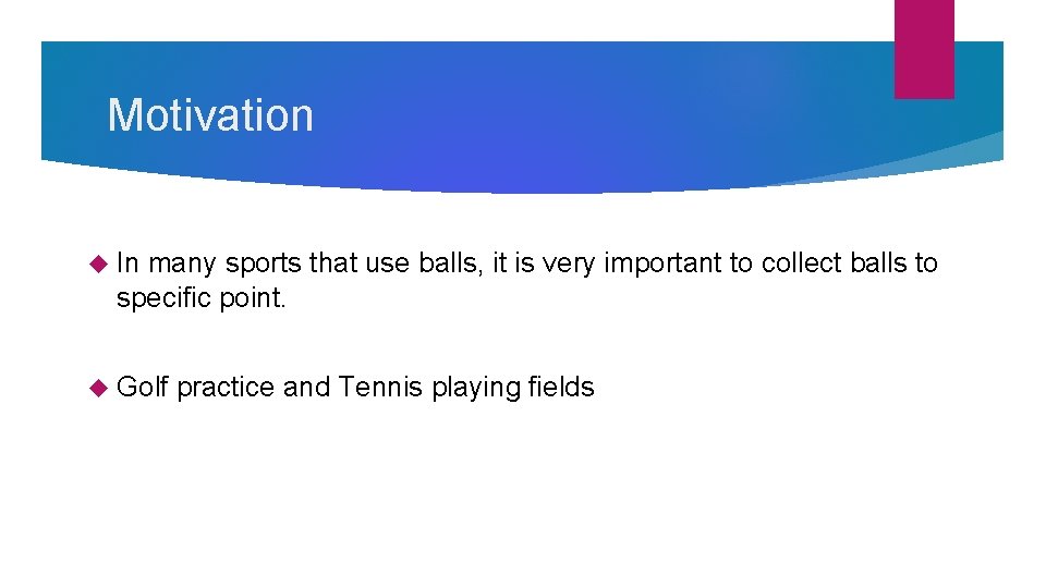 Motivation In many sports that use balls, it is very important to collect balls Motivation In many sports that use balls, it is very important to collect balls
