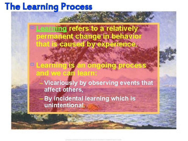 The Learning Process ù Learning refers to a relatively permanent change in behavior that