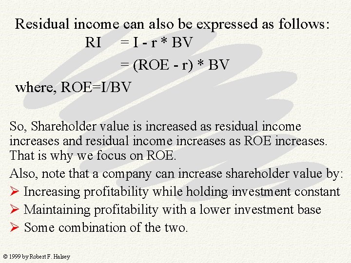 Residual income can also be expressed as follows: RI = I - r *