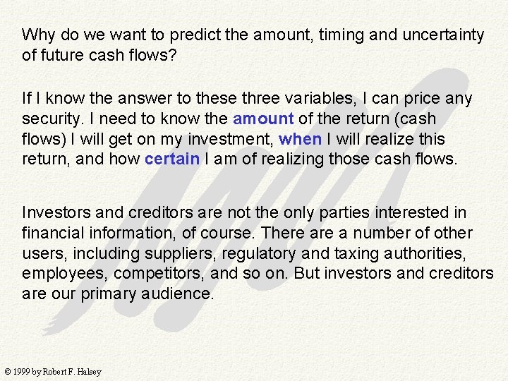 Why do we want to predict the amount, timing and uncertainty of future cash