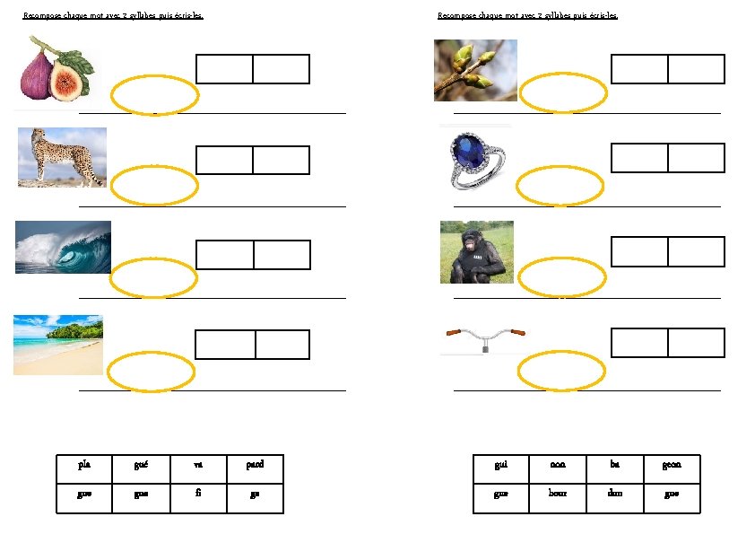 Recompose chaque mot avec 2 syllabes puis écris-les. pla gué va pard gui non