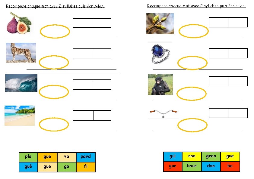 Recompose chaque mot avec 2 syllabes puis écris-les. pla gue va pard gui non