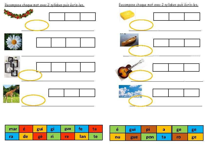 Recompose chaque mot avec 2 syllabes puis écris-les. mar é gui gi gue fe