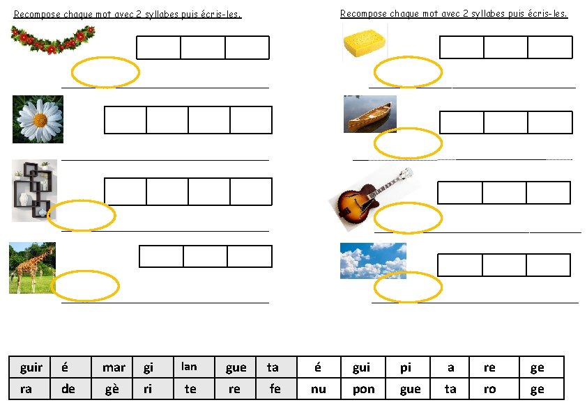 Recompose chaque mot avec 2 syllabes puis écris-les. guir é mar gi lan gue