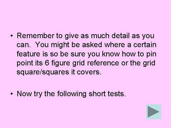  • Remember to give as much detail as you can. You might be