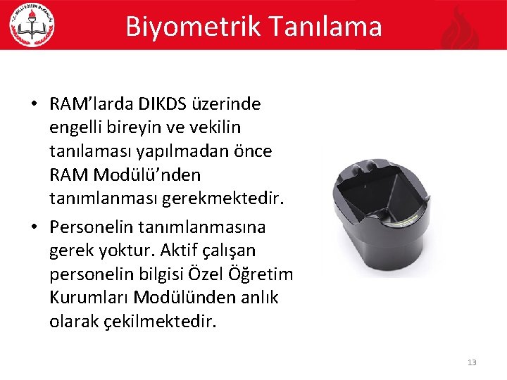 Biyometrik Tanılama • RAM’larda DIKDS üzerinde engelli bireyin ve vekilin tanılaması yapılmadan önce RAM