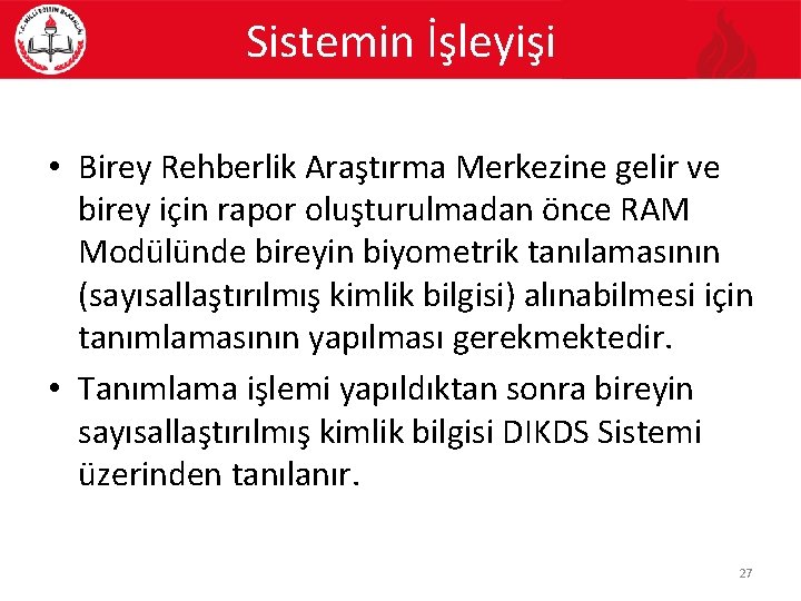 Sistemin İşleyişi • Birey Rehberlik Araştırma Merkezine gelir ve birey için rapor oluşturulmadan önce