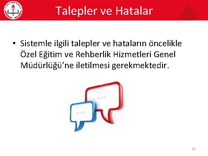 Talepler ve Hatalar • Sistemle ilgili talepler ve hataların öncelikle Özel Eğitim ve Rehberlik