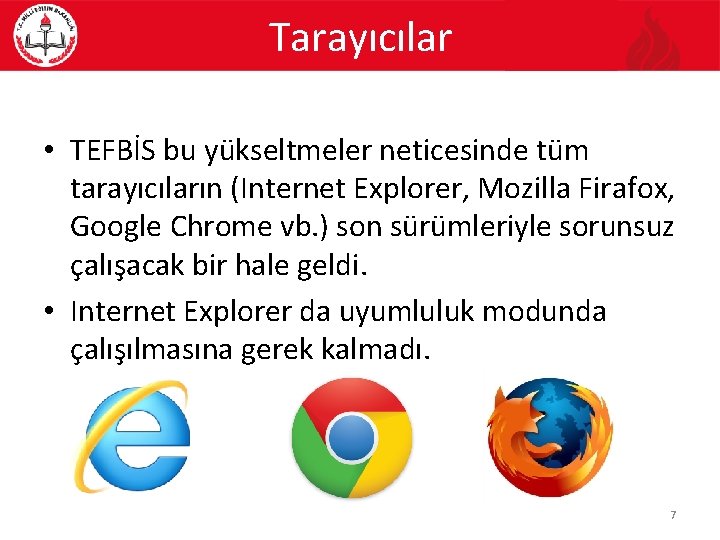 Tarayıcılar • TEFBİS bu yükseltmeler neticesinde tüm tarayıcıların (Internet Explorer, Mozilla Firafox, Google Chrome