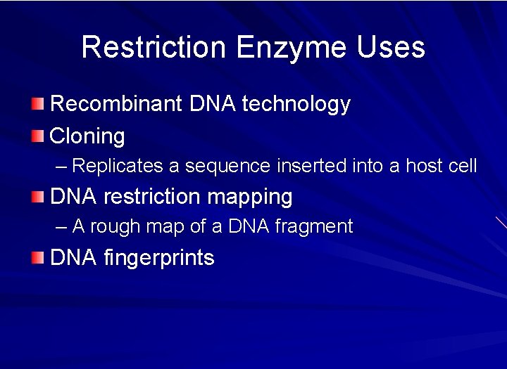 Restriction Enzyme Uses Recombinant DNA technology Cloning – Replicates a sequence inserted into a