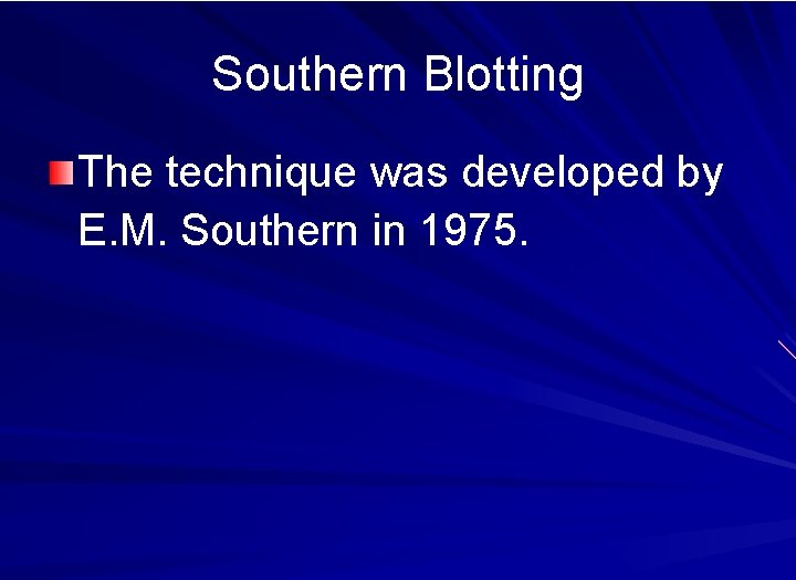 Southern Blotting The technique was developed by E. M. Southern in 1975. 