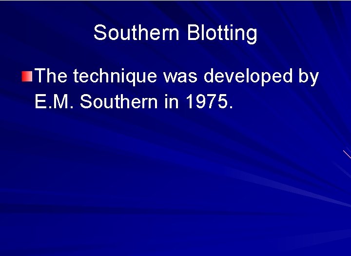 Southern Blotting The technique was developed by E. M. Southern in 1975. 