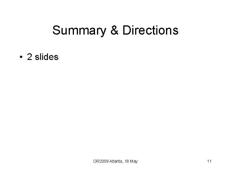 Summary & Directions • 2 slides OR 2009 Atlanta, 18 May 11 