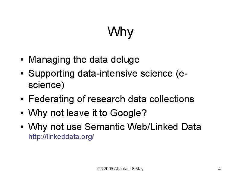 Why • Managing the data deluge • Supporting data-intensive science (escience) • Federating of