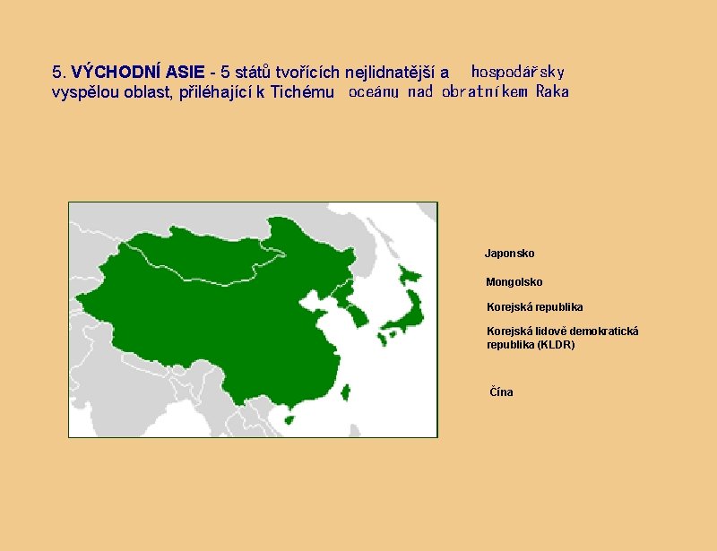 5. VÝCHODNÍ ASIE - 5 států tvořících nejlidnatější a hospodářsky vyspělou oblast, přiléhající k