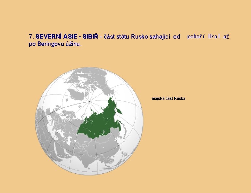 7. SEVERNÍ ASIE - SIBIŘ - část státu Rusko sahající od po Beringovu úžinu.