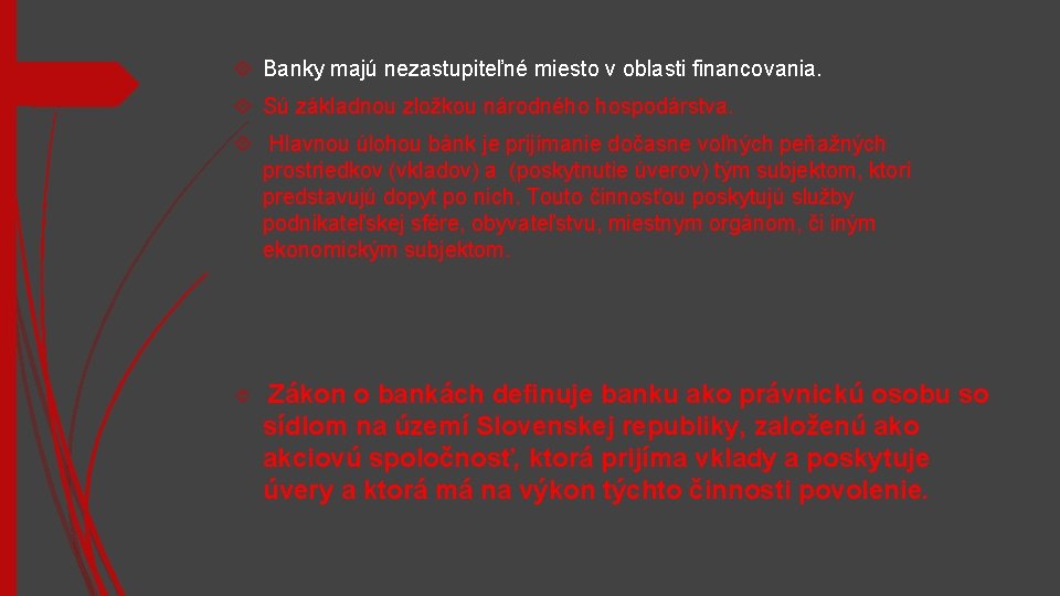  Banky majú nezastupiteľné miesto v oblasti financovania. Sú základnou zložkou národného hospodárstva. Hlavnou