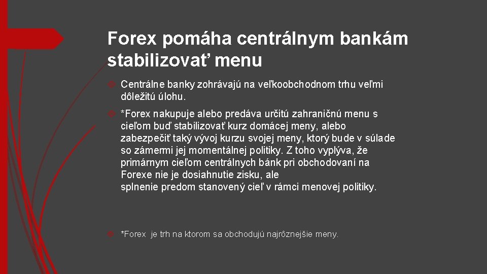 Forex pomáha centrálnym bankám stabilizovať menu Centrálne banky zohrávajú na veľkoobchodnom trhu veľmi dôležitú