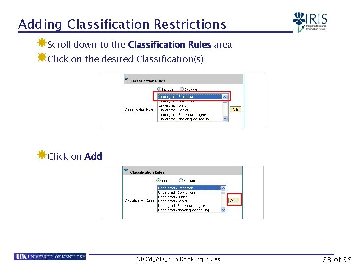 Adding Classification Restrictions Scroll down to the Classification Rules area Click on the desired