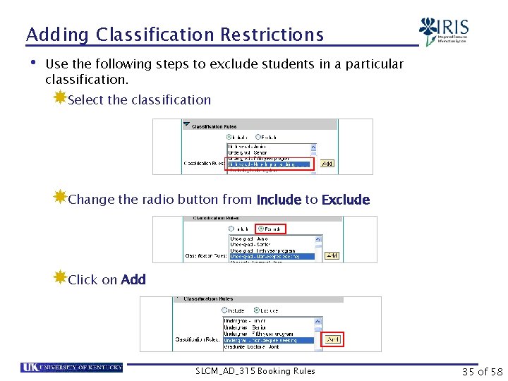 Adding Classification Restrictions • Use the following steps to exclude students in a particular