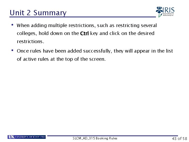 Unit 2 Summary • When adding multiple restrictions, such as restricting several colleges, hold