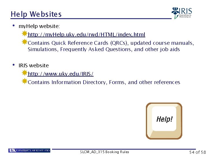 Help Websites • my. Help website: http: //my. Help. uky. edu/rwd/HTML/index. html Contains Quick