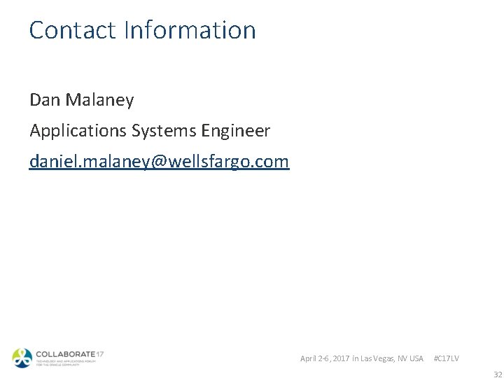 Contact Information Dan Malaney Applications Systems Engineer daniel. malaney@wellsfargo. com April 2 -6, 2017