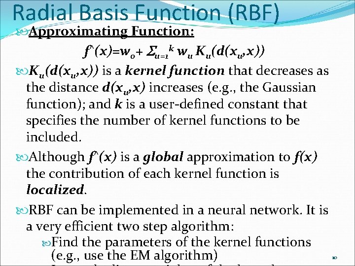 Radial Basis Function (RBF) Approximating Function: f^(x)=w 0+ u=1 k wu Ku(d(xu, x)) is