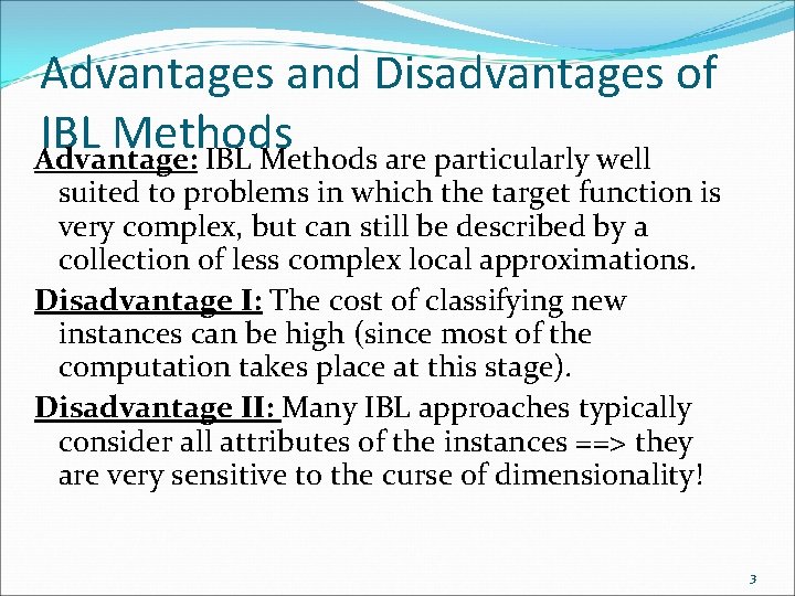 Advantages and Disadvantages of IBL Methods Advantage: IBL Methods are particularly well suited to