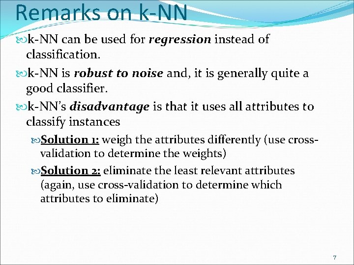 Remarks on k-NN can be used for regression instead of classification. k-NN is robust