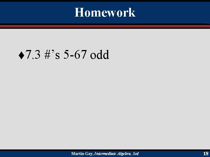 Homework t 7. 3 #’s 5 -67 odd Martin-Gay, Intermediate Algebra, 5 ed 18