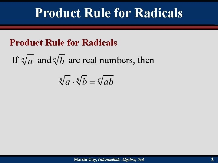 Product Rule for Radicals If and are real numbers, then Martin-Gay, Intermediate Algebra, 5