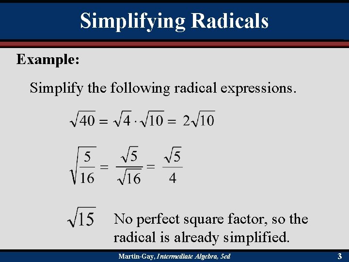 Simplifying Radicals Example: Simplify the following radical expressions. No perfect square factor, so the