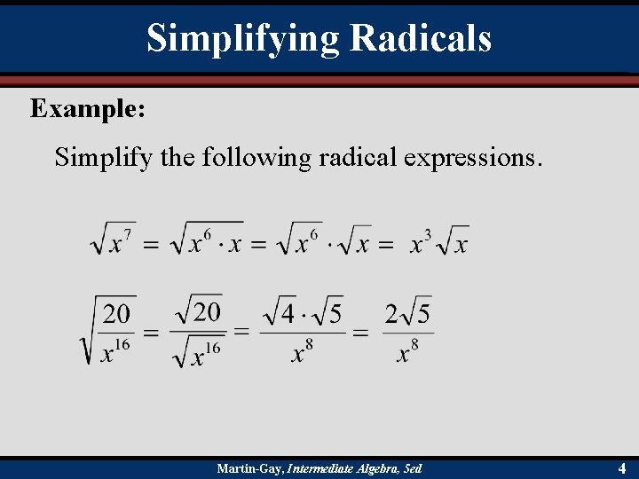Simplifying Radicals Example: Simplify the following radical expressions. Martin-Gay, Intermediate Algebra, 5 ed 4