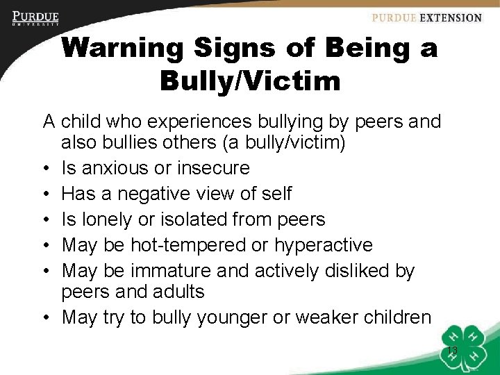 Warning Signs of Being a Bully/Victim A child who experiences bullying by peers and