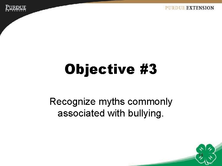 Objective #3 Recognize myths commonly associated with bullying. 14 